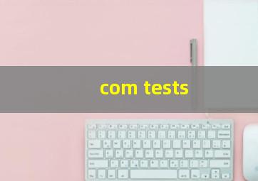 com tests